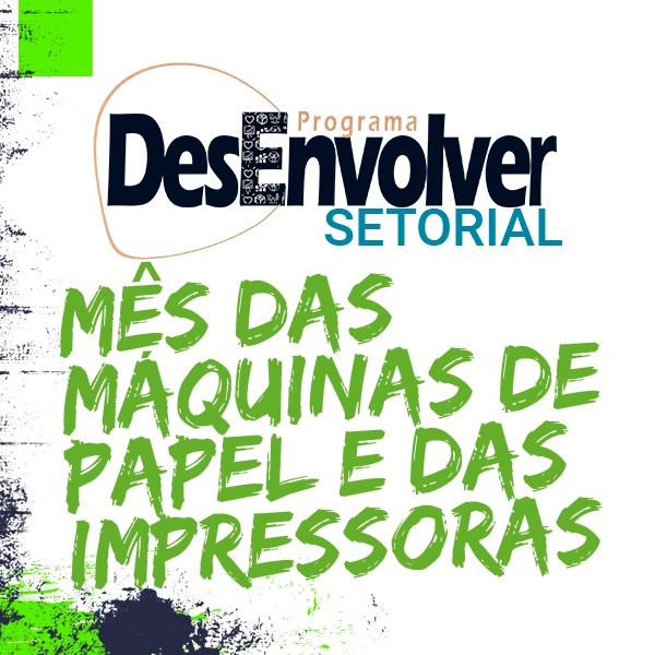 Programa DesEnvolver Alcança Novos Setores: Máquinas de Papel e Impressoras